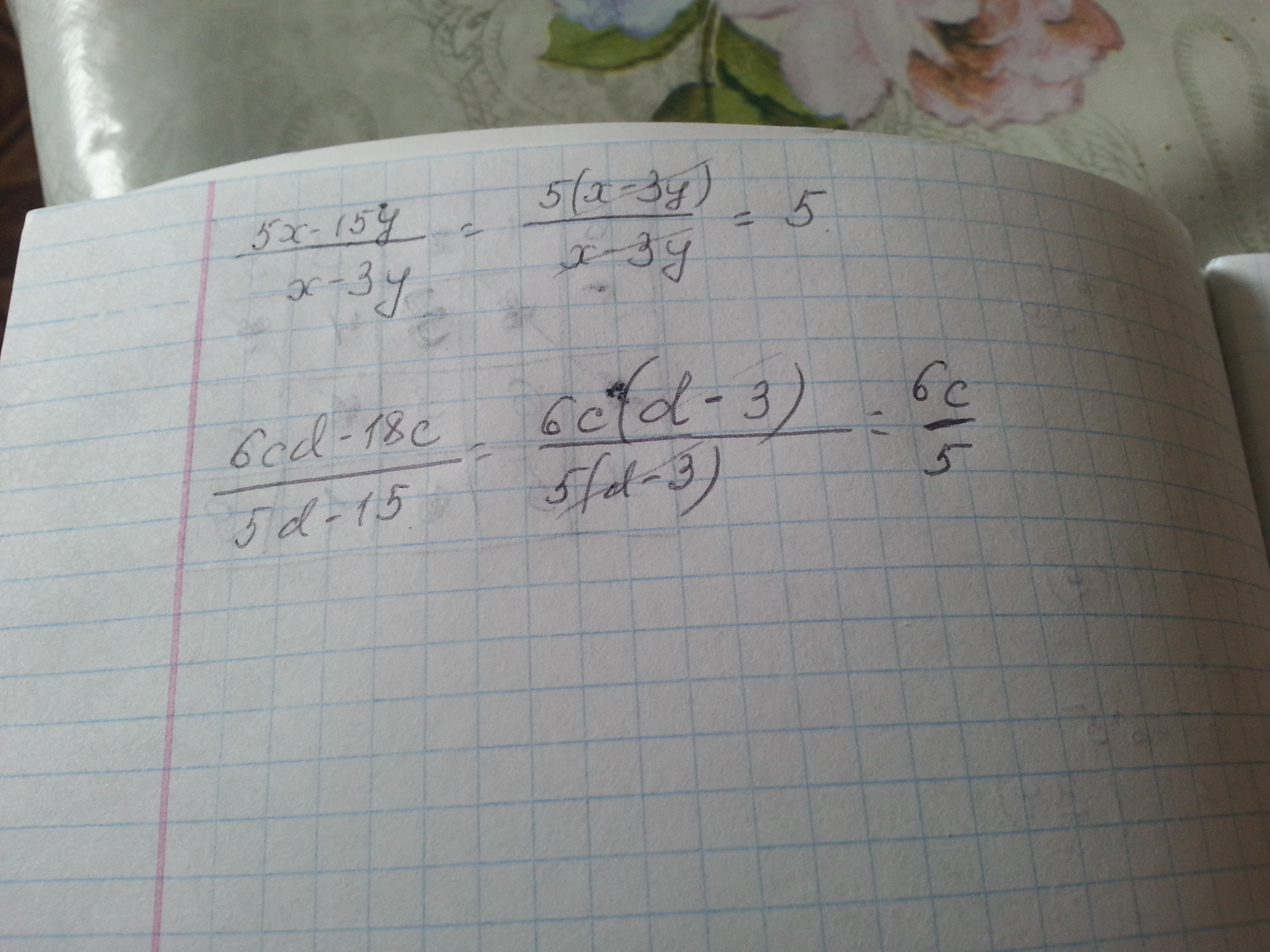 5x - 15y) / (x - 3y) = 5(x - 3y) / (x - 3y) = 5. 6cd - 18c) / (5d - 15) = 6...