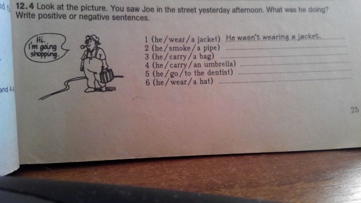 Write questions using going to. Was were pictures. Look at the picture you saw Joe in the Street yesterday afternoon what was. What was he doing yesterday. Look at the pictures you saw Joe in the Street yesterday afternoon what was he doing write positive or negative sentences 12.4.